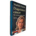 Diagnóstico Cáncer (Mi Lucha Por La Vida) - Mariam Suárez