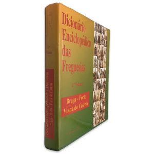 Dicionário Enciclopédico das Freguesias (Braga - Porto - Viana do Castelo - Volume 1)