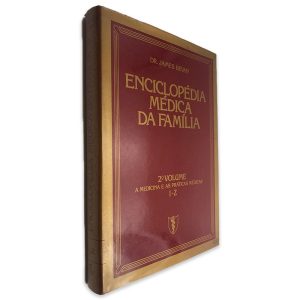 Enciclopédia Médica da Família (2° Volume) - Dr. James Bevan