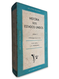 História dos Estados Unidos (Volume II - A formação dos U.S.A.) - R. B. Nye - J. E. Morpurgo