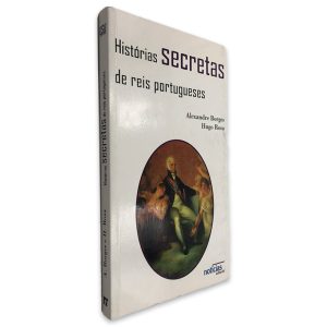 Histórias Secretas de Reis Portugueses - Alexandre Borges - Hugo Rosa