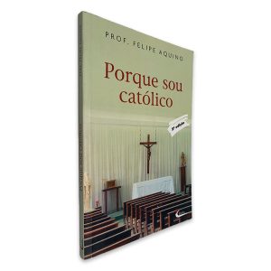Porque Sou Católico - Felipe Aquino