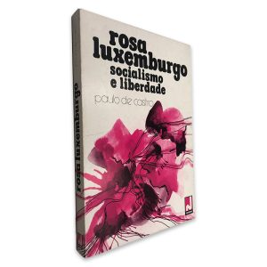 Rosa Luxemburgo Socialismo e Liberdade- Paulo de Castro