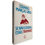 Se Não Estudas, Estás Tramando - Eduardo Marçal Grilo