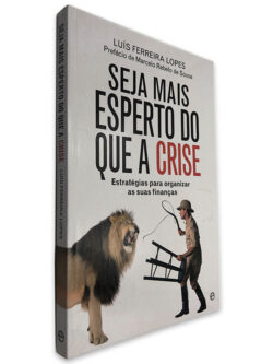 Seja Mais Esperto do que a Crise - Luís Ferreira Lopes