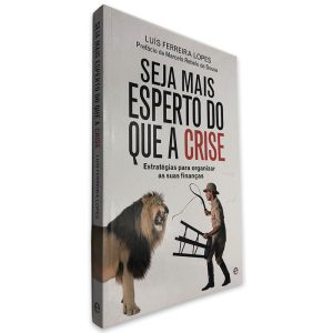 Seja Mais Esperto do que a Crise - Luís Ferreira Lopes