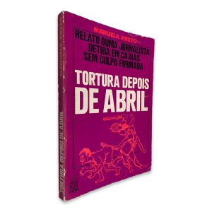 Tortura Depois de Abril - Manuela Preto