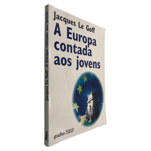A Europa Contada Aos Jovens - Jacques le Goff