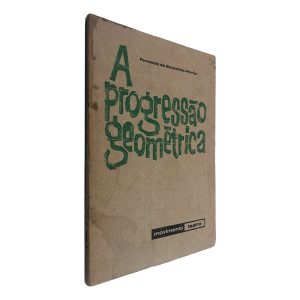 A Progressão Geométrica - Fernando de Abranches-Ferrão