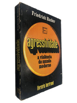 Agressividade (A Violência do Mundo Moderno) - Friedrich Hacker