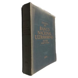 Cem Anos do Banco Nacional Ultramarino na Vida Portuguesa (Volume I)