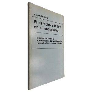 El Derecho y la ley en el Socialismo (Información Sobre la Administración de Justicia en la República Democrática Alemana)