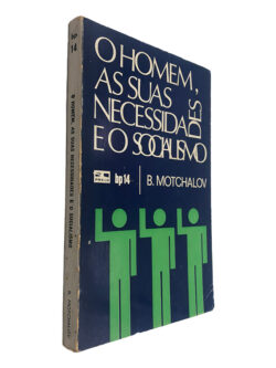 O Homem, As Suas Necessidades e o Socialismo - B. Motchalov