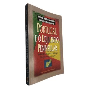 Portugal e o Equilíbrio Peninsular - António Horta Fernandes - António Paulo Duarte