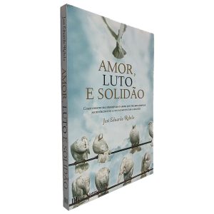 Amor, Luto e Solidão - José Eduardo Rebelo