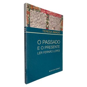 O Passado e o Presente Ler Fernão Lopes - Teresa Amado