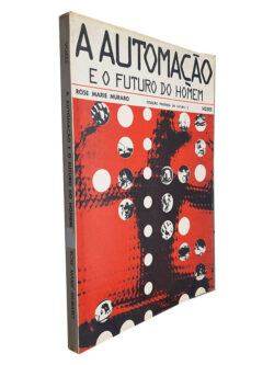 A Automação e o Futuro do Homem - Rose Marie Muraro