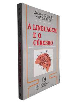 A Linguagem e o Cérebro - Loraine K. Obler - Kris Gjerlow