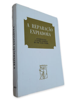 A Reparação Expiadora (Autobiografia e Outros Escritos de uma Alma Vítima)