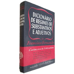 Dicionário de Regimes de Substantivos e Adjetivos - Francisco Fernandes
