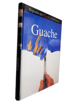 Guache (Segredos do Desenho e da Pintura)