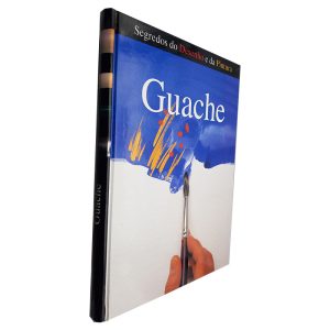 Guache (Segredos do Desenho e da Pintura)