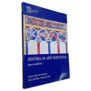 História da Arte Portuguesa (Época Medieval) - Maria Adelaide Miranda - José Custódio Vieira da Silva