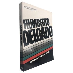 Humberto Delgado (Assassinato de um Herói) - Mariano Robles Romero-Robledo