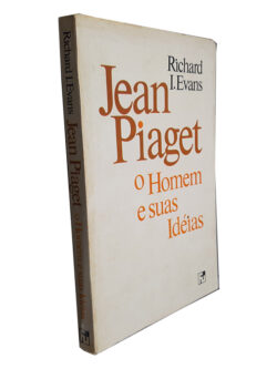 Jean Piaget (O Homem e Suas Idéias) - Richard I. Evans