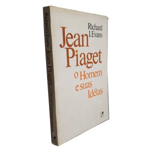 Jean Piaget (O Homem e Suas Idéias) - Richard I. Evans
