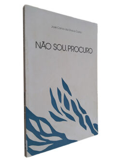 Não Sou, Procuro - José Carlos da Silva e Costa