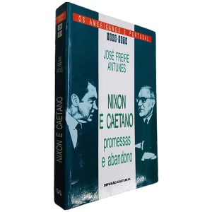 Nixon e Caetano (Promessas e Abandono) - José Freire Antunes