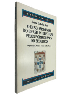 O Descobrimento do Brasil Intelectual Pelos Portugueses do Século XX - Jaime Batalha Reis