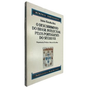 O Descobrimento do Brasil Intelectual Pelos Portugueses do Século XX - Jaime Batalha Reis