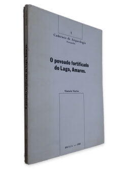 O Povoado Fortificado do Lago, Amares. - Manuela Martins