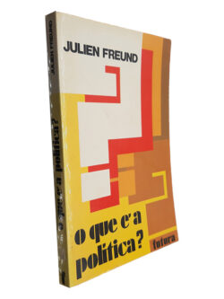 O Que é a Política - Julien Freund