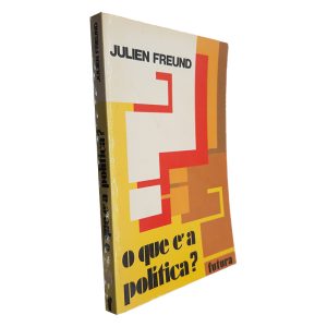 O Que é a Política - Julien Freund