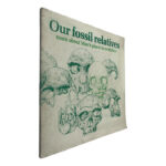 Our Fossil Relatives (More About Man_s Place in Evolution)
