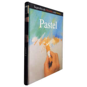 Pastel (Segredos do Desenho e da Pintura)