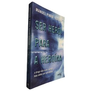 Ser Herói Para a Heroína - Manuel Pinto Coelho