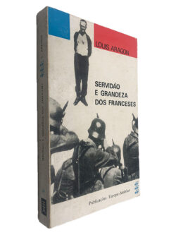 Servidão e Grandeza dos Franceses - Louis Aragon