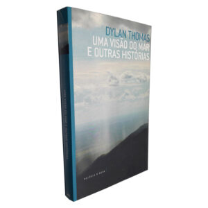 Uma Visão do Mar e Outras Histórias - Dylan Thomas