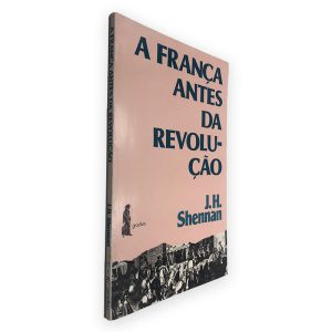 A França Antes da Revolução - J. H. Shennan