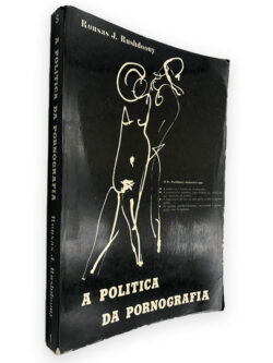 A Politica da Pornografia - Rousas J. Rushdoony