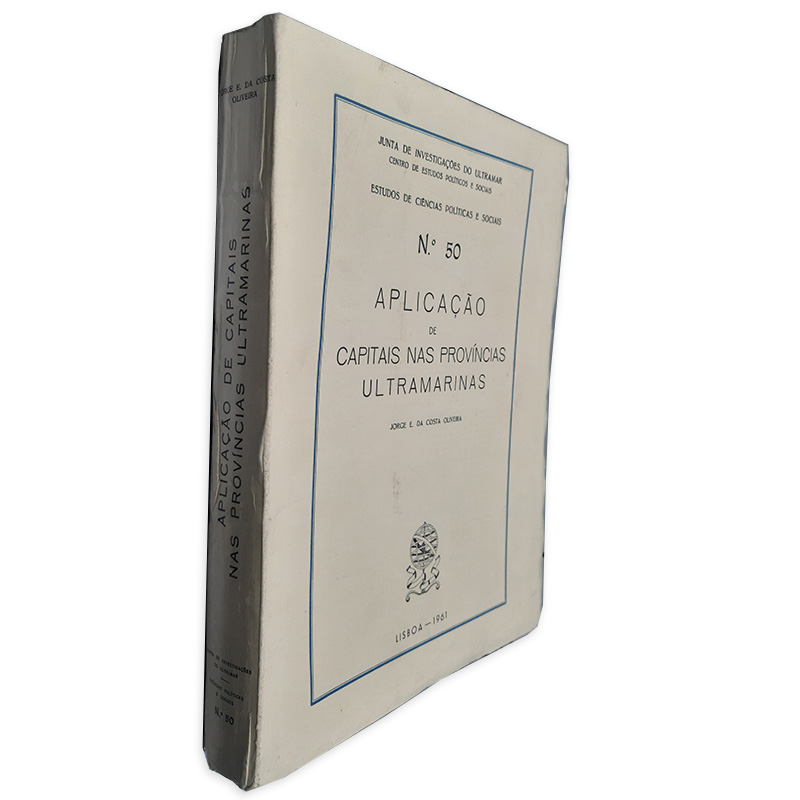 Aplicação de Capitais na Províncias Ultramarinas - Jorge E. da Costa Oliveira Aplicação de Capitais na Províncias Ultramarinas - Jorge E. da Costa Oliveira