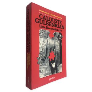 Calouste Gulbenkian (Uma Reconstituição) - Francisco Corrêa Guedes