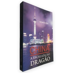 China a Escalada do Dragão - Renata Pisu