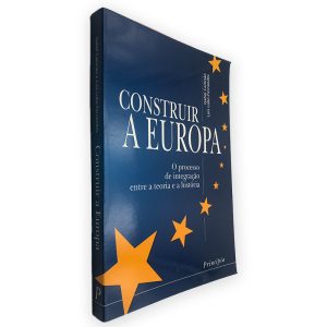 Construir a Europa (O Processo de Integração Entre a Teoria e a História) - Isabel Camisão