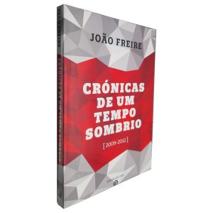 Crónicas de um Tempo Sombrio (2009 - 2012) - João Freire