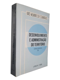 Desenvolvimento e Administração do Território (Discursos III) - Luís Valente de Oliveira